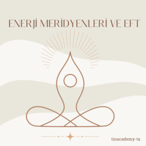 Enerji Meridyenleri ve EFT(Emotional Freedom Techniques) / Duygusal Özgürleşme